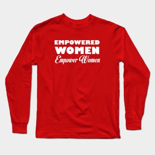 Empowered Women Empower Women Long Sleeve T-Shirt